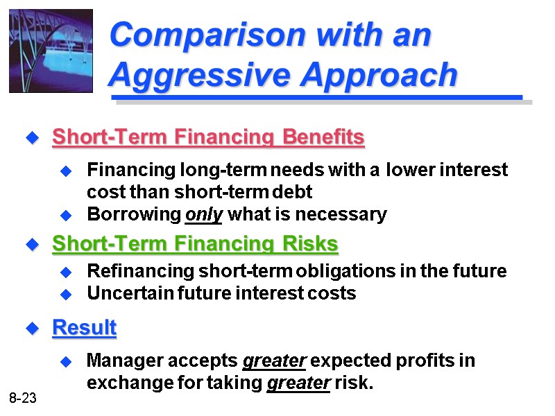 Comparison with an Aggressive Approach Short-Term Financing Benefits Financing long-term needs with a lower